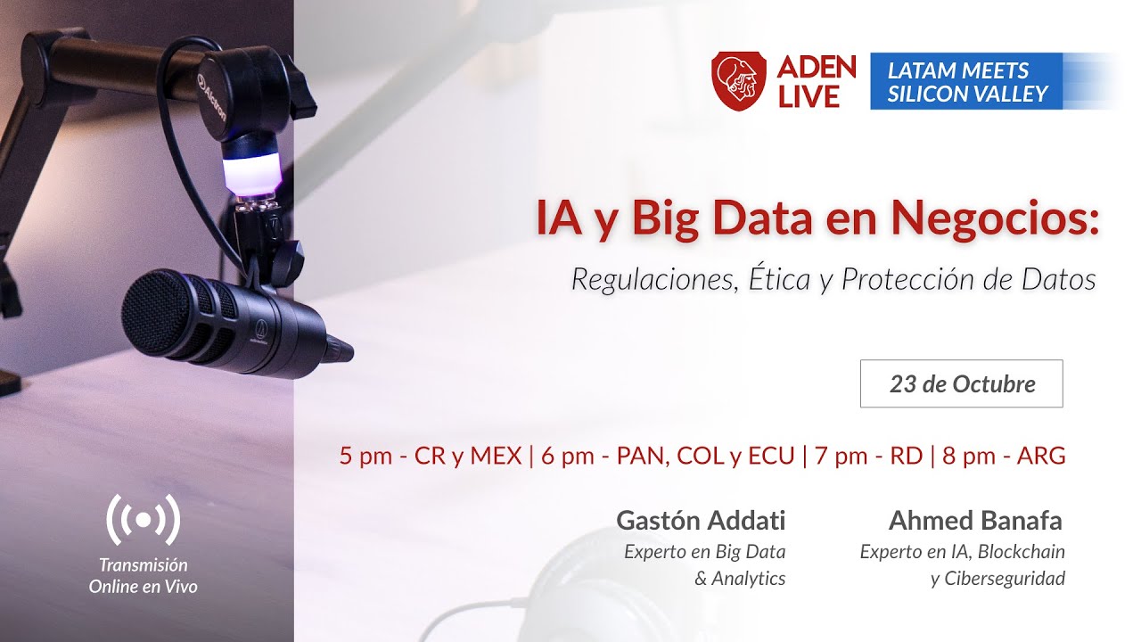 ADEN LIVE | IA y Big Data en Negocios: Regulaciones, Ética y Protección de Datos